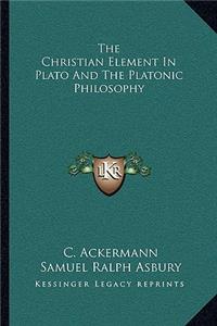 The Christian Element in Plato and the Platonic Philosophy