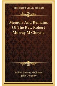 Memoir And Remains Of The Rev. Robert Murray M'Cheyne