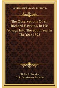 The Observations Of Sir Richard Hawkins, In His Voyage Into The South Sea In The Year 1593
