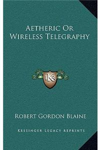 Aetheric or Wireless Telegraphy