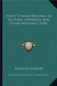 Hints Toward Reforms, In Lectures, Addresses And Other Writings (1850)
