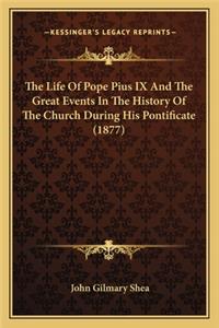 Life of Pope Pius IX and the Great Events in the History of the Church During His Pontificate (1877)