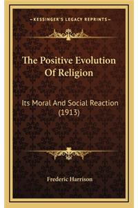 Positive Evolution Of Religion: Its Moral And Social Reaction (1913)