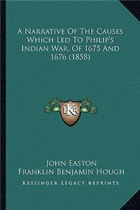 Narrative of the Causes Which Led to Philip's Indian War, of 1675 and 1676 (1858)