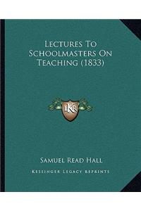 Lectures To Schoolmasters On Teaching (1833)