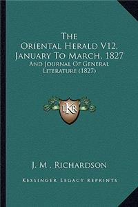 Oriental Herald V12, January To March, 1827