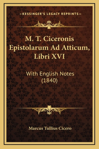 M. T. Ciceronis Epistolarum Ad Atticum, Libri XVI