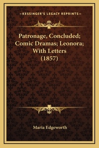 Patronage, Concluded; Comic Dramas; Leonora; With Letters (1857)