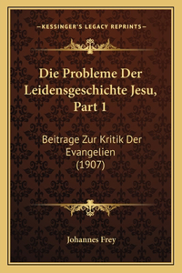 Die Probleme Der Leidensgeschichte Jesu, Part 1