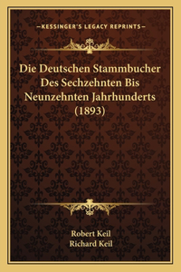 Die Deutschen Stammbucher Des Sechzehnten Bis Neunzehnten Jahrhunderts (1893)