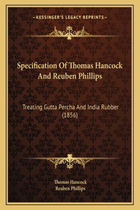 Specification Of Thomas Hancock And Reuben Phillips