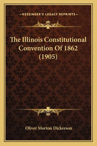 The Illinois Constitutional Convention Of 1862 (1905)