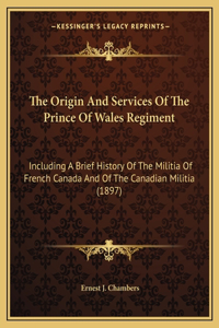Origin And Services Of The Prince Of Wales Regiment