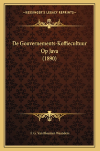 De Gouvernements-Koffiecultuur Op Java (1890)