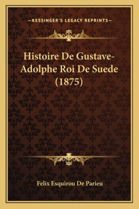Histoire De Gustave-Adolphe Roi De Suede (1875)
