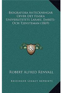 Biografiska Anteckningar Ofver Det Finska Universitetets Larare, Embets-Och Tjensteman (1869)