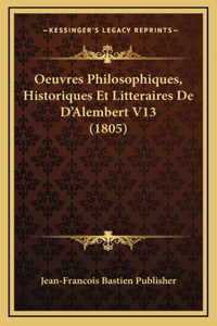 Oeuvres Philosophiques, Historiques Et Litteraires De D'Alembert V13 (1805)