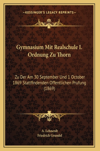 Gymnasium Mit Realschule I. Ordnung Zu Thorn