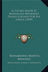 Excmo Senor D. Marcelino Menendez Pelayo Juzgado Por Sus Libros (1899)