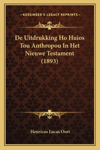 De Uitdrukking Ho Huios Tou Anthropou In Het Nieuwe Testament (1893)