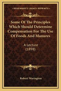 Some Of The Principles Which Should Determine Compensation For The Use Of Foods And Manures