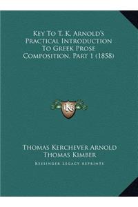 Key To T. K. Arnold's Practical Introduction To Greek Prose Composition, Part 1 (1858)