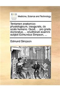 Tentamen Anatomico-Physiologicum, Inaugurale, de Oculo Humano. Quod, ... Pro Gradu Doctoratus, ... Eruditorum Examini Subjicit Edmundus Simpson, ...