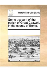 Some Account of the Parish of Great Coxwell, in the County of Berks.