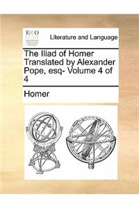 The Iliad of Homer Translated by Alexander Pope, Esq- Volume 4 of 4