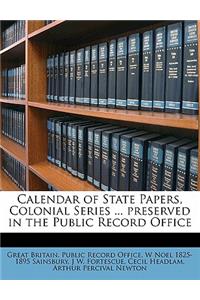 Calendar of State Papers, Colonial Series ... preserved in the Public Record Office