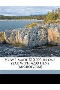 How I Made $10,000 in One Year with 4200 Hens [microform]
