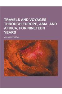 Travels and Voyages Through Europe, Asia, and Africa, for Nineteen Years