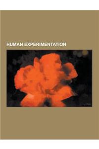 Human Experimentation: Human Experimentation by Country, Human Experimentation in Psychiatry, Lobotomy, Electroconvulsive Therapy, Declaratio