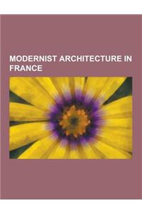 Modernist Architecture in France: Jean Nouvel Buildings, Le Corbusier Buildings, Villa Savoye, Centre Georges Pompidou, National Museum of Western Art