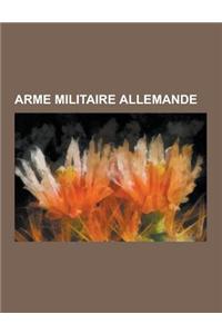 Arme Militaire Allemande: V2, Mauser C96, V1, Maschinenpistole 40, Maschinengewehr 42, Walther P99, Karabiner 98k, Mauser MG 151, Iris-T, Fx 140