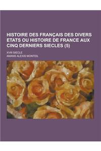 Histoire Des Francais Des Divers Etats Ou Histoire de France Aux Cinq Derniers Siecles; XVIII Siecle (5 )