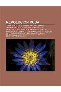Revolucion Rusa: Lenin, Revolucion Rusa de 1917, Lev Kamenev, Revolucion de Octubre, Guerra Civil Rusa, Hetmanato, Revolucion Rusa de 1