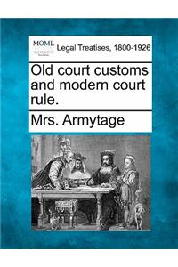 Old Court Customs and Modern Court Rule.