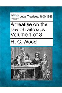 treatise on the law of railroads. Volume 1 of 3