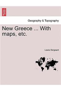 New Greece ... with Maps, Etc.
