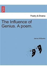 Influence of Genius. a Poem.