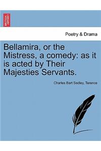 Bellamira, or the Mistress, a Comedy