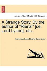 Strange Story. by the Author of Rienzi [I.E. Lord Lytton], Etc.