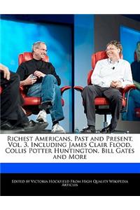 Richest Americans, Past and Present, Vol. 3, Including James Clair Flood, Collis Potter Huntington, Bill Gates and More