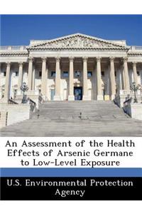 An Assessment of the Health Effects of Arsenic Germane to Low-Level Exposure