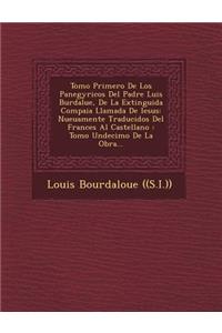 Tomo Primero De Los Panegyricos Del Padre Luis Burdalue, De La Extinguida Compa�ia Llamada De Iesus