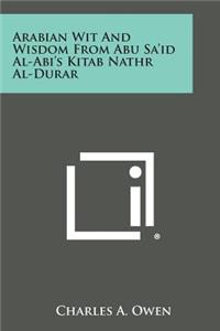 Arabian Wit and Wisdom from Abu Sa'id Al-ABI's Kitab Nathr Al-Durar