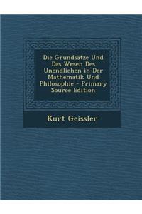 Grundsatze Und Das Wesen Des Unendlichen in Der Mathematik Und Philosophie