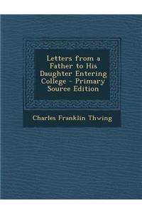 Letters from a Father to His Daughter Entering College
