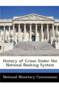 History of Crises Under the National Banking System